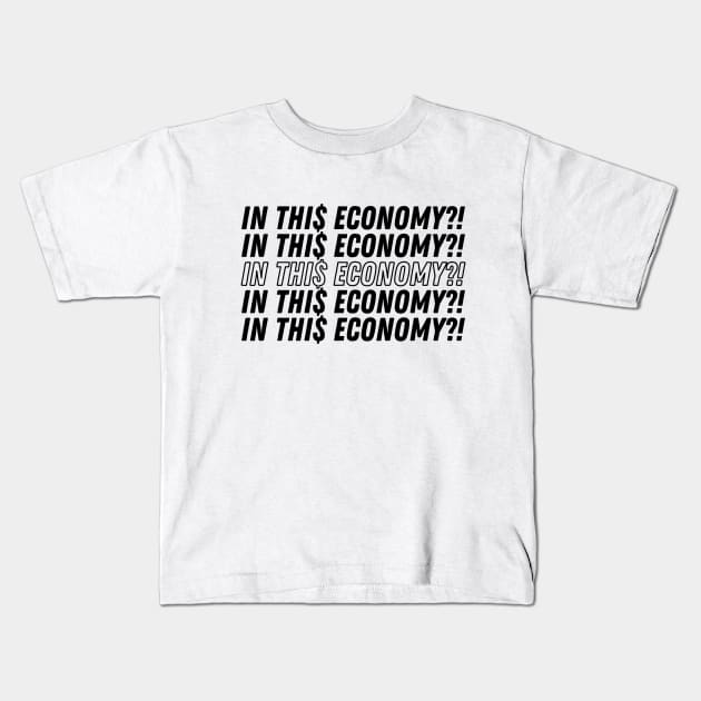 IN THIS ECONOMY Kids T-Shirt by AndreaLopezComedy